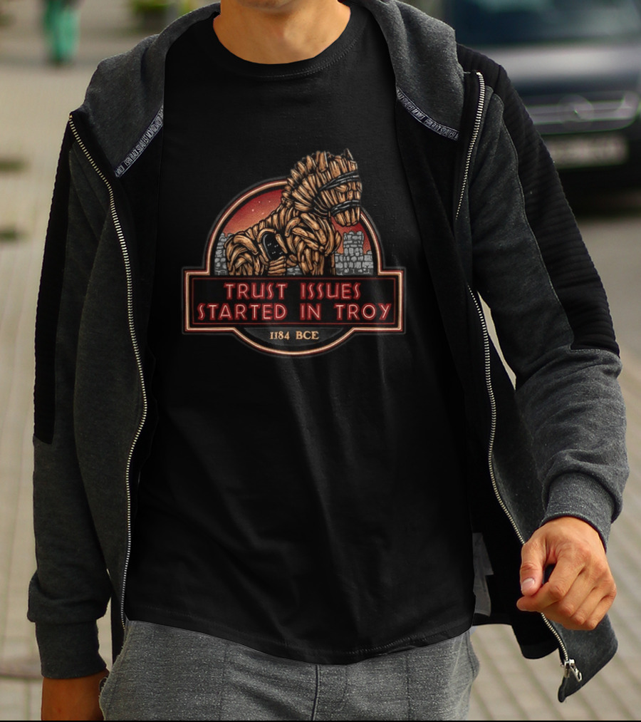 Trust Issues Started In Troy Trojan Horse 1184 BCE T-Shirt