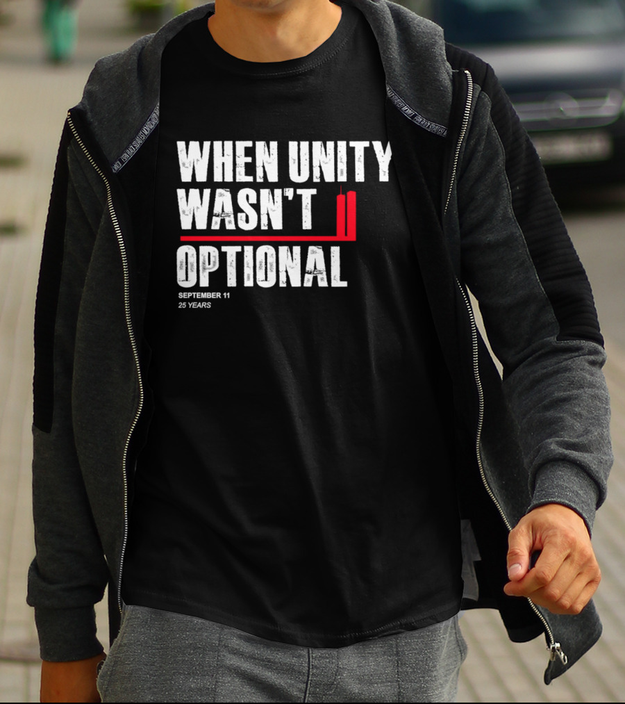When Unity Wasn't Optional September 11 25 Years T-Shirt