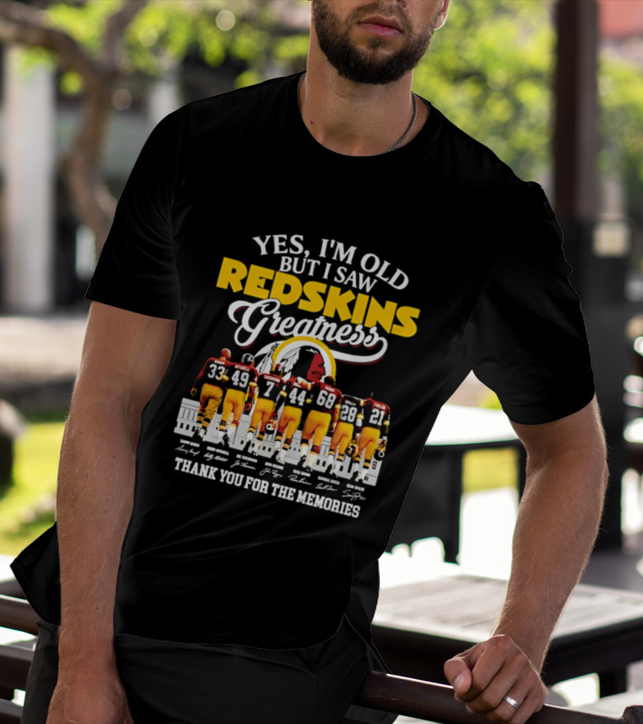 Yes I'm Old But I Saw Redskins Greatness Sammy Baugh Bobby Mitchell Riggins Jurgensen Green Rypien Theismann Allen Thank You For The Memories T-Shirt