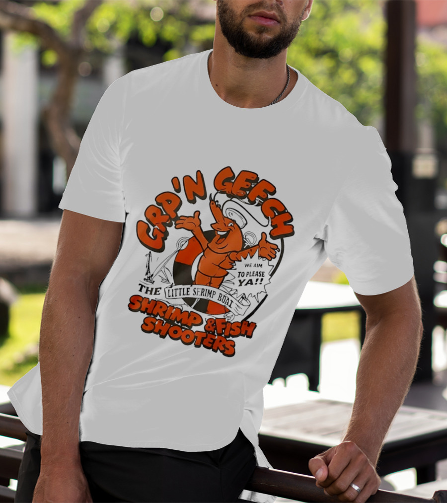 GRP'N GECH We Aim To Please Ya The Little Shrimp Boat Shrimp & Fish Shooters T-Shirt