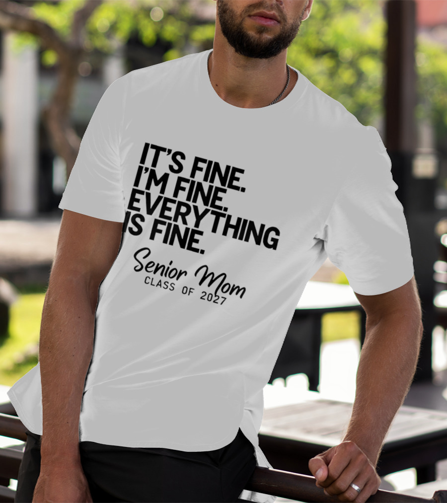 It's Fine I'm Fine Everything Is Fine Senior Mom Class Of 2027 T-Shirt