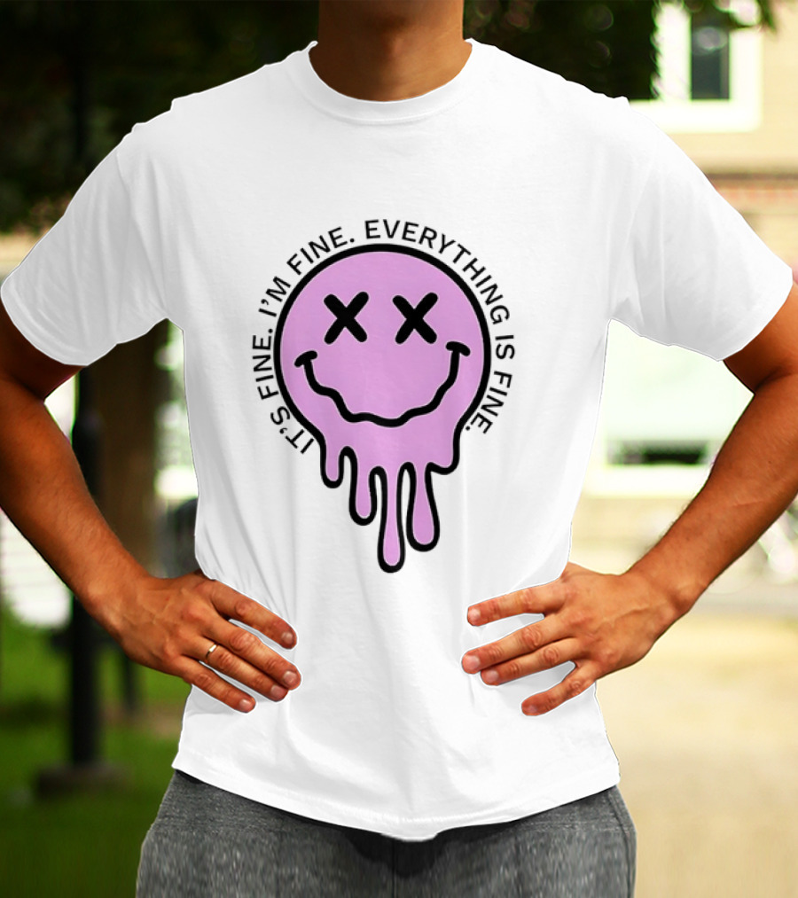 Its Fine Im Fine Everything Is Fine Pink Melting Dripping Smiley Face T-Shirt