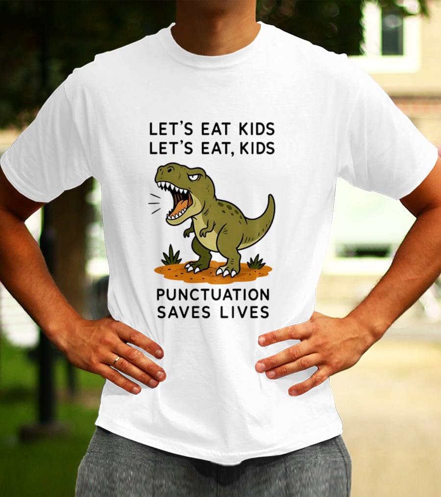 Let's Eat Kids Let's Eat Kids Punctuation Saves Lives Rex T-Shirt