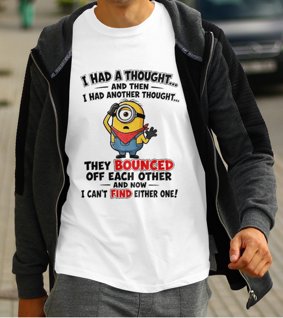 Minion I Had A Thought And Then I Had Another Thought They Bounced Off Each Other Can't Find Either One T-Shirt