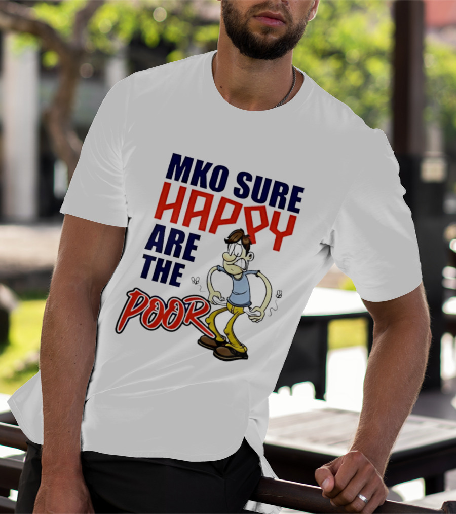 Mko Sure Happy Are The Poor Cartoon Style Man T-Shirt