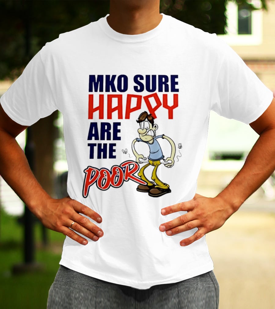 Mko Sure Happy Are The Poor Cartoon Style Man T-Shirt