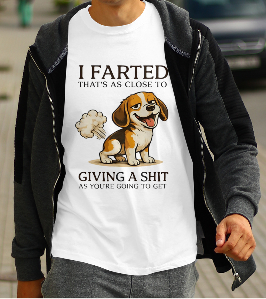 I Farted That's As Close To Giving A Shit Dog T-Shirt