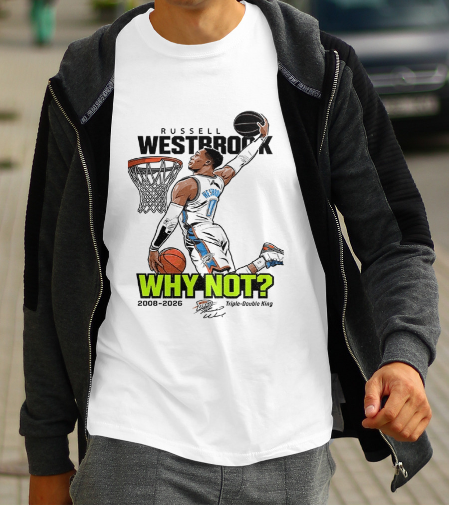 Russell Westbrook Why Not Triple Double King 2008 2026 T-Shirt