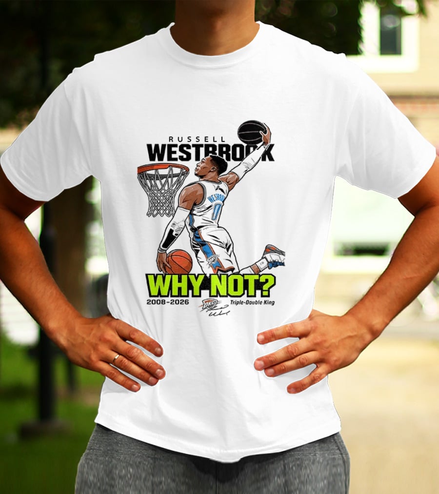 Russell Westbrook Why Not Triple Double King 2008 2026 T-Shirt