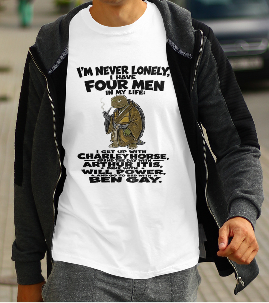 I'm Never Lonely I Have Four Men Turtle Smoking Charlie Horse Will Power Ben Gay T-Shirt