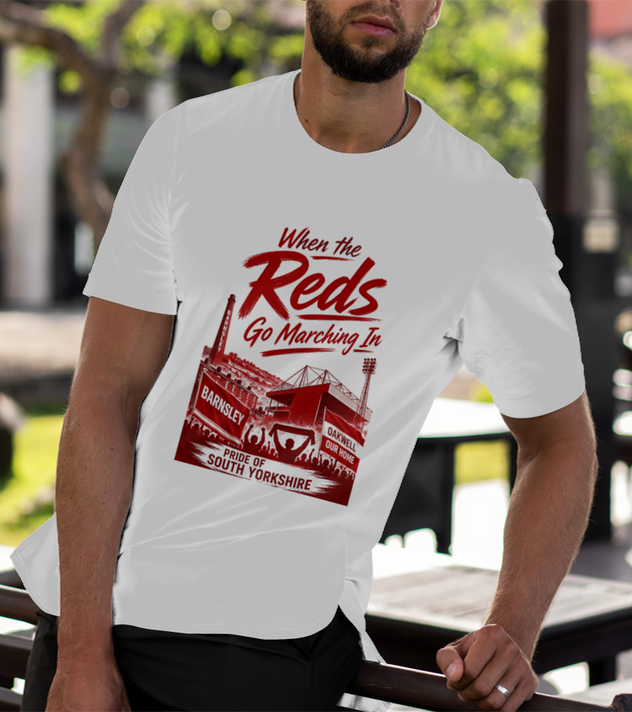 When The Reds Go Marching In Barnsley Oakwell Pride Of South Yorkshire T-Shirt