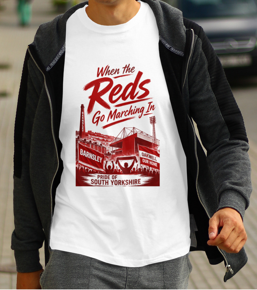 When The Reds Go Marching In Barnsley Oakwell Pride Of South Yorkshire T-Shirt