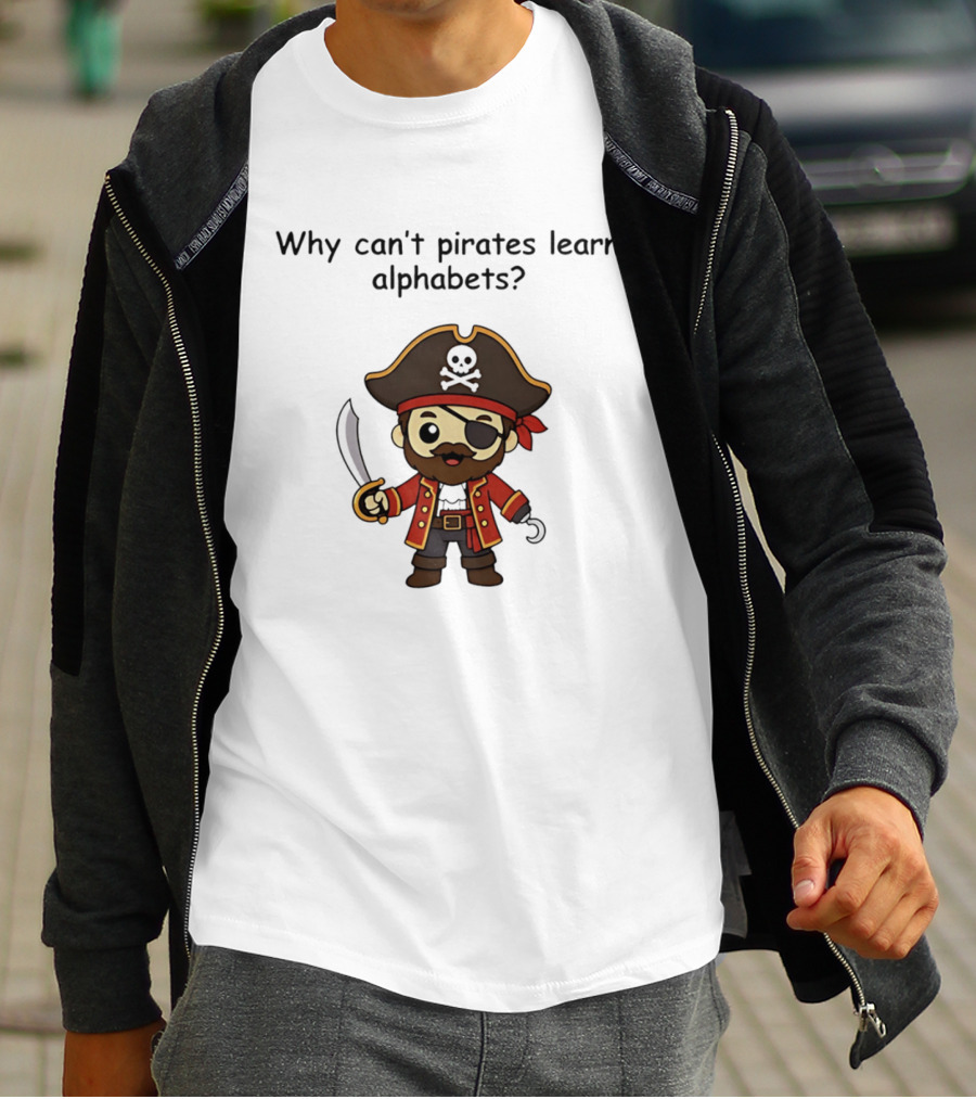 Why Can't Pirates Learn Alphabets Pirate Cartoon Eyepatch Sword Skull Hat T-Shirt