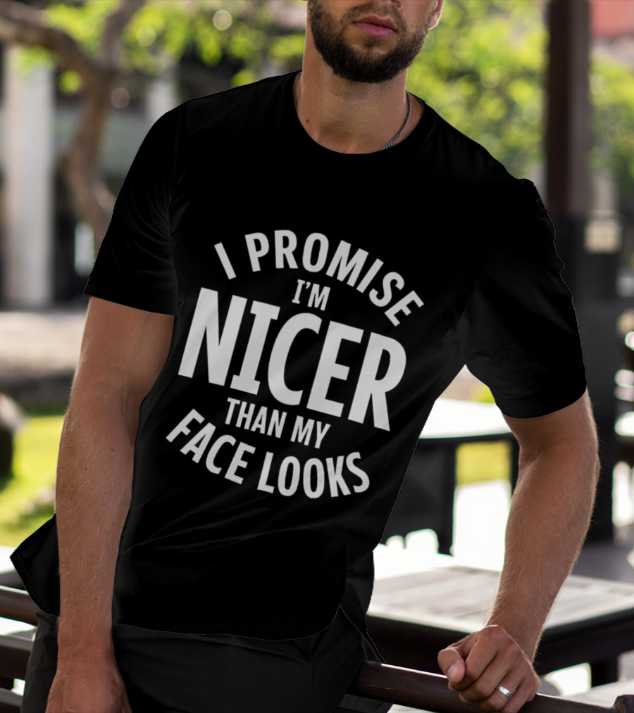 I Promise I'm Nicer Than My Face Looks Arched White T-Shirt