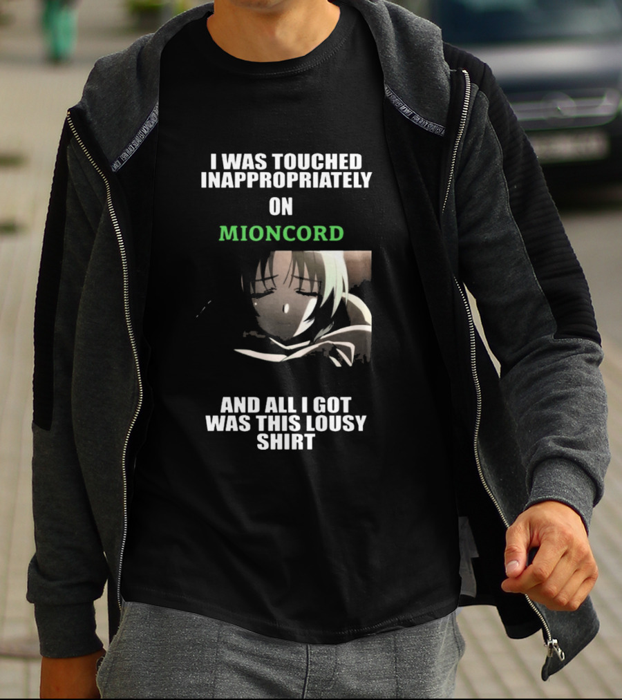 I Was Touched Inappropriately On Mioncord And All I Got Was This Lousy T-Shirt