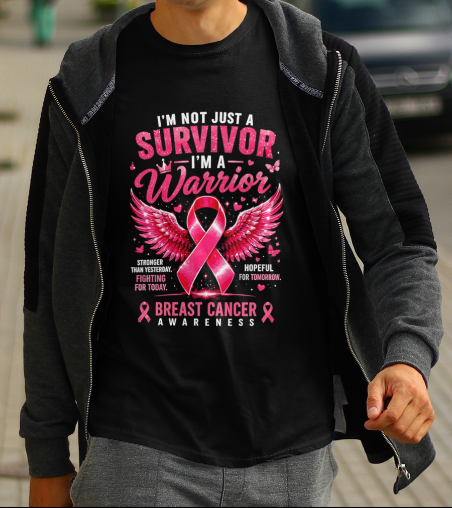 I'm Not Just A Survivor I'm A Warrior Stronger Than Yesterday Fighting For Today Hopeful For Tomorrow Breast Cancer Awareness T-Shirt