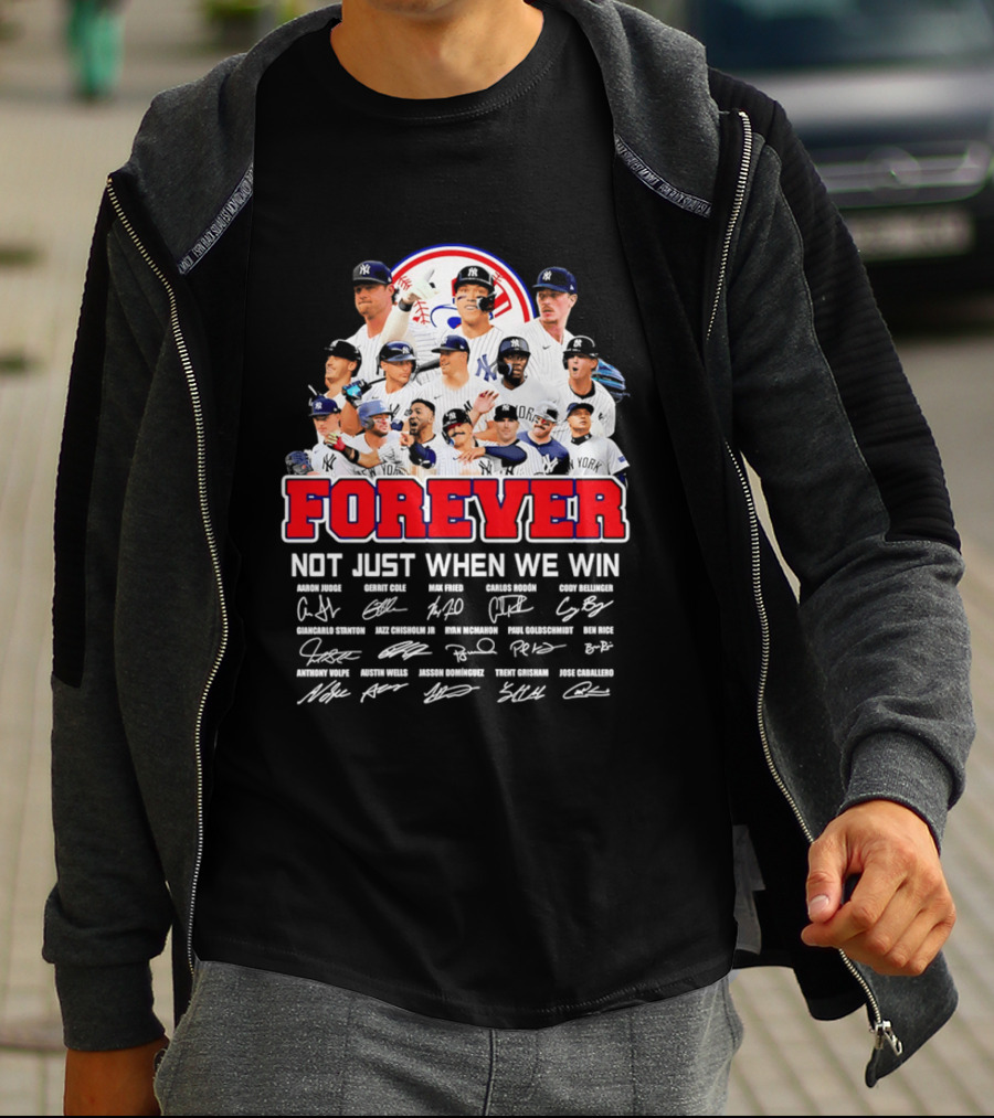 New York Yankees Forever Not Just When We Win Players Signatures T-Shirt