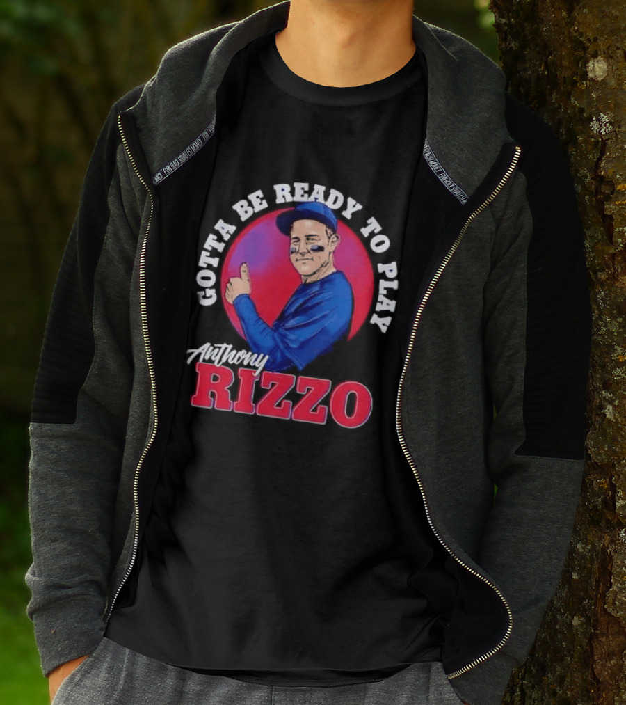 Gotta Be Ready To Play Anthony Rizzo Thumbs Up T-Shirt