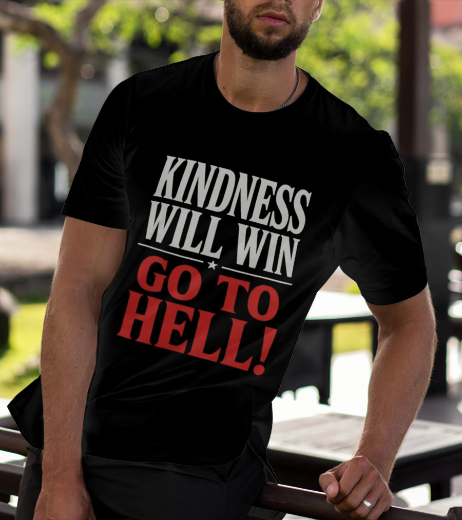 Kindness Will Win Go To Hell T-Shirt