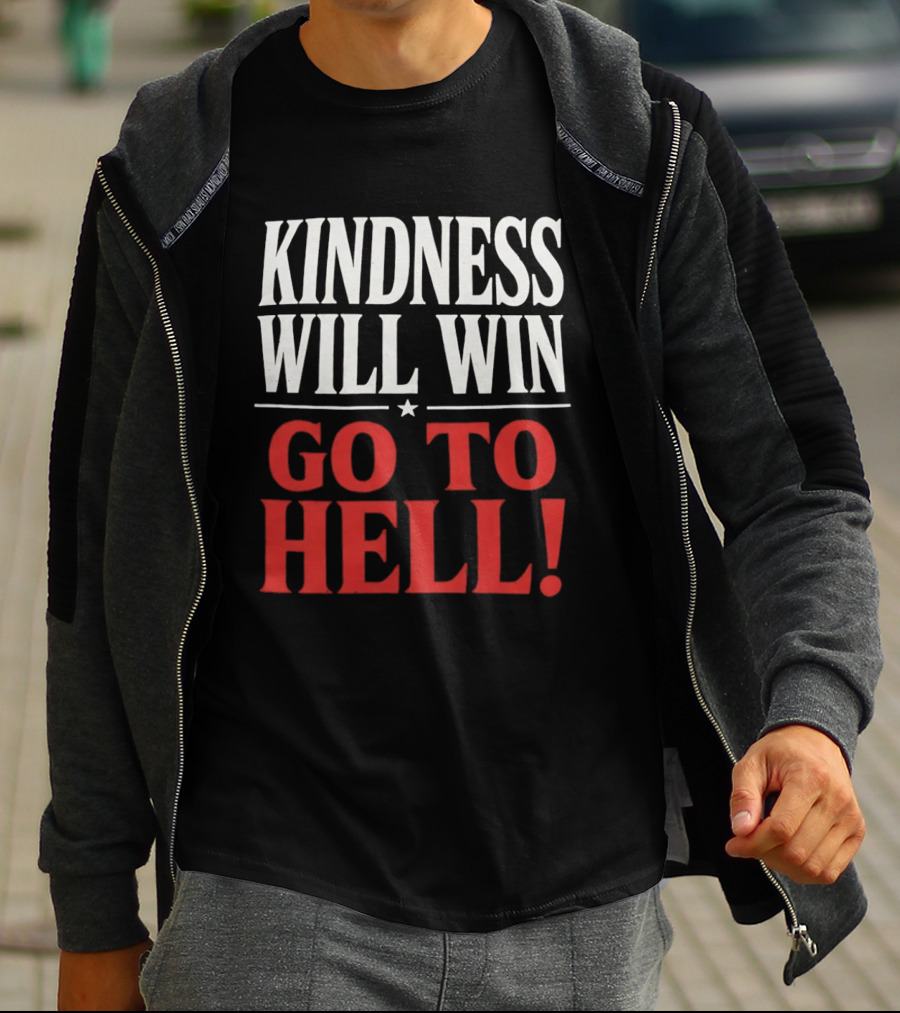 Kindness Will Win Go To Hell T-Shirt