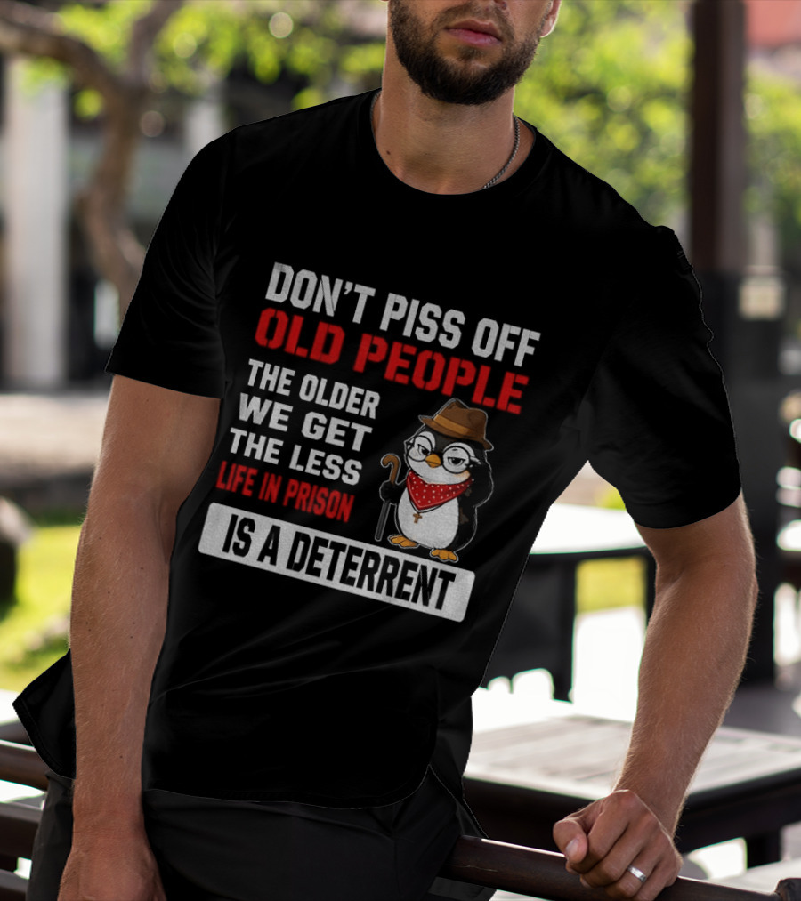 Don't Piss Off Old People Penguin Glasses Hat Cane Less Life In Prison Is A Deterrent T-Shirt
