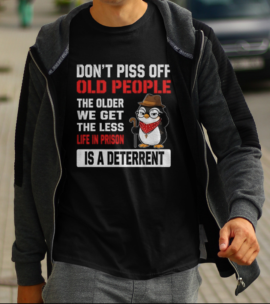 Don't Piss Off Old People Penguin Glasses Hat Cane Less Life In Prison Is A Deterrent T-Shirt