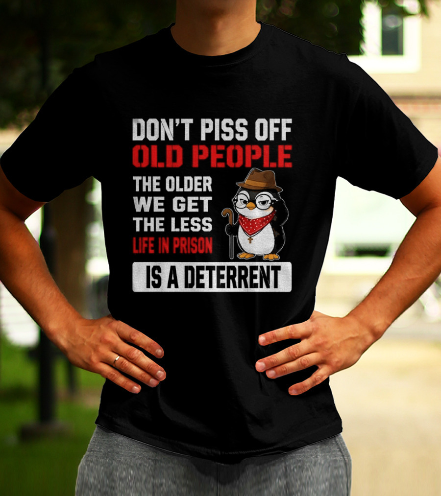 Don't Piss Off Old People Penguin Glasses Hat Cane Less Life In Prison Is A Deterrent T-Shirt