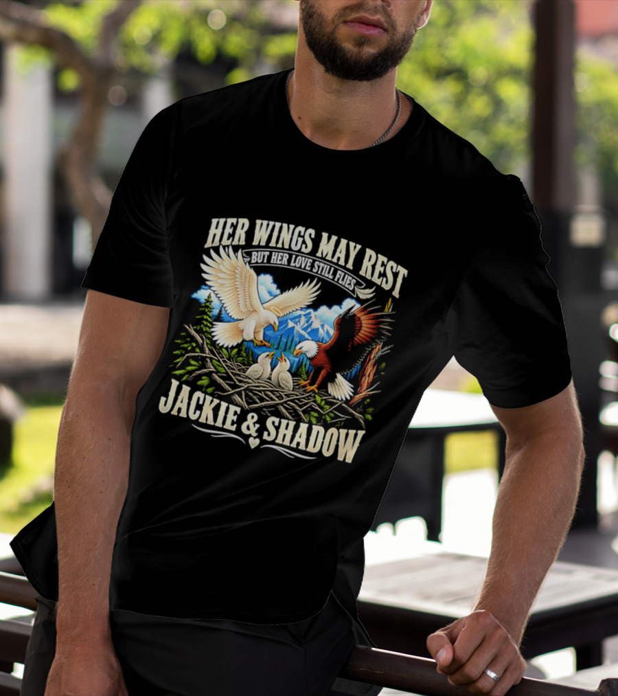 Her Wings May Rest But Her Love Still Flies Jackie And Shadow Angel Eagle Nest Chicks Mountain Lake T-Shirt