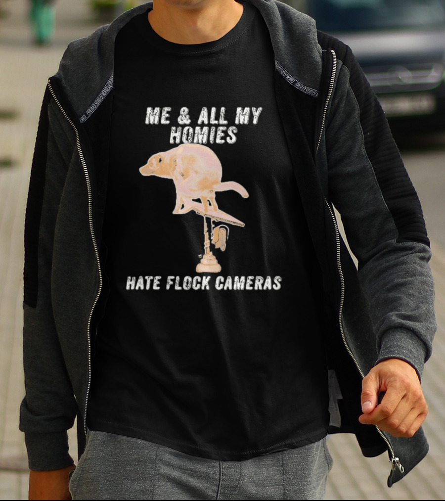 Me And All My Homies Hate Flock Cameras T-Shirt