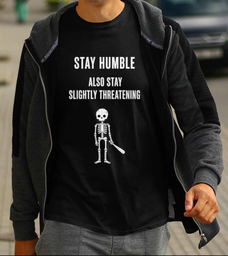 Stay Humble Also Stay Slightly Threatening Cartoon Skeleton With Baseball Bat T-Shirt