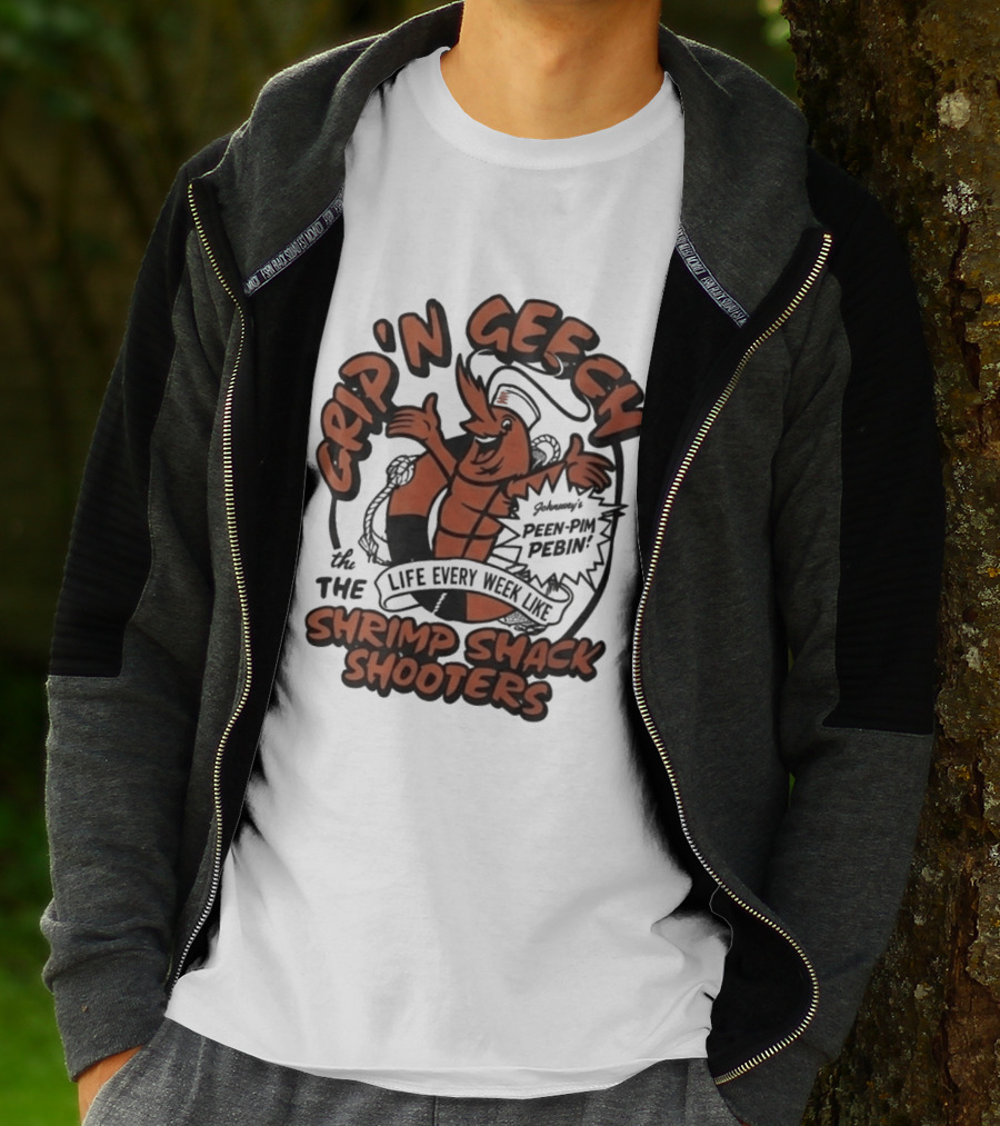 Grip'n Geech The Life Every Week Like Shrimp Shack Shooters Johnny Peen Pim Pebin T-Shirt