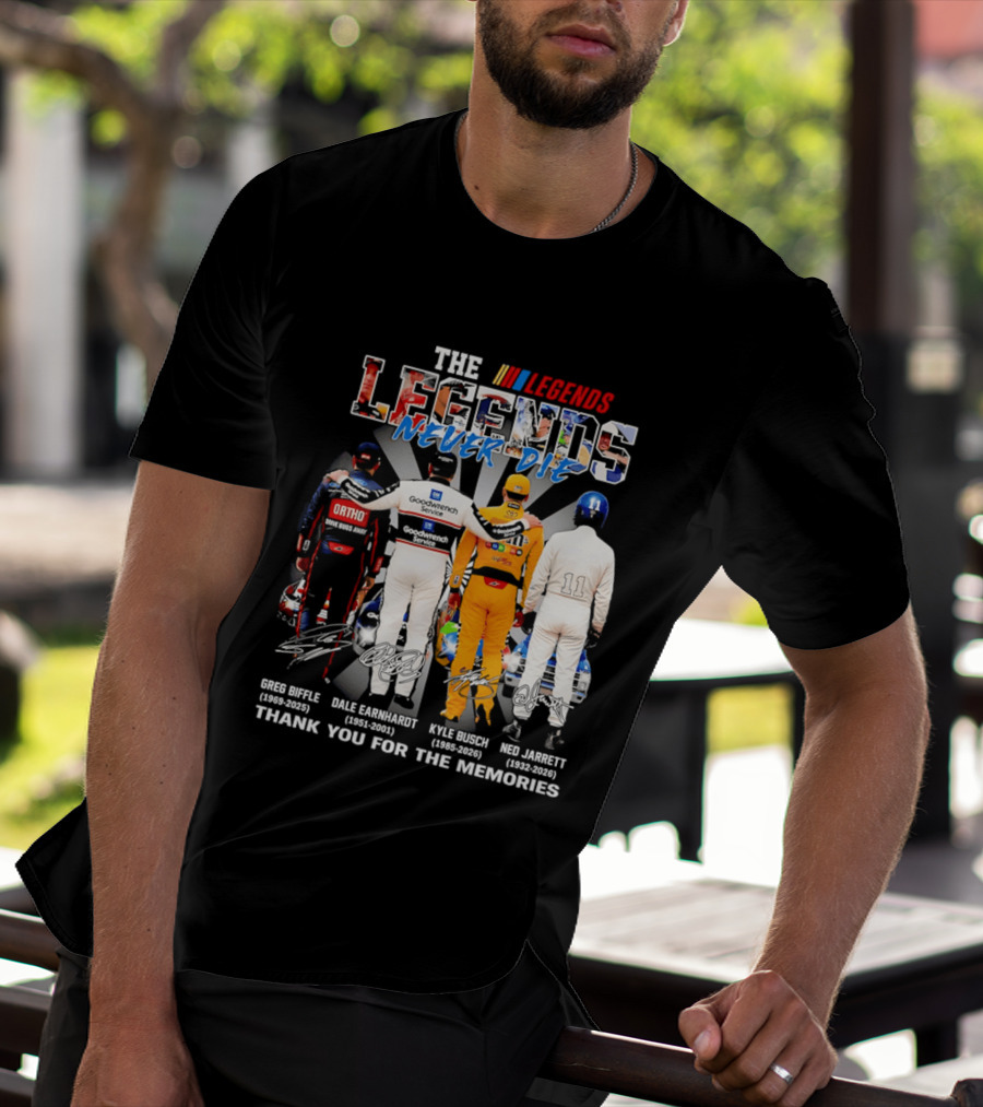 The Legends Never Die Greg Biffle Dale Earnhardt Kyle Busch Ned Jarrett Thank You For The Memories T-Shirt