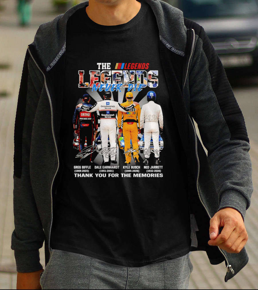 The Legends Never Die Greg Biffle Dale Earnhardt Kyle Busch Ned Jarrett Thank You For The Memories T-Shirt