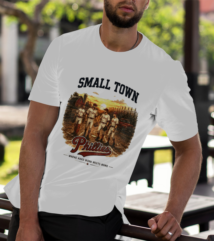 Phillies Small Town Baseball Where Hard Work Meets Home T-Shirt