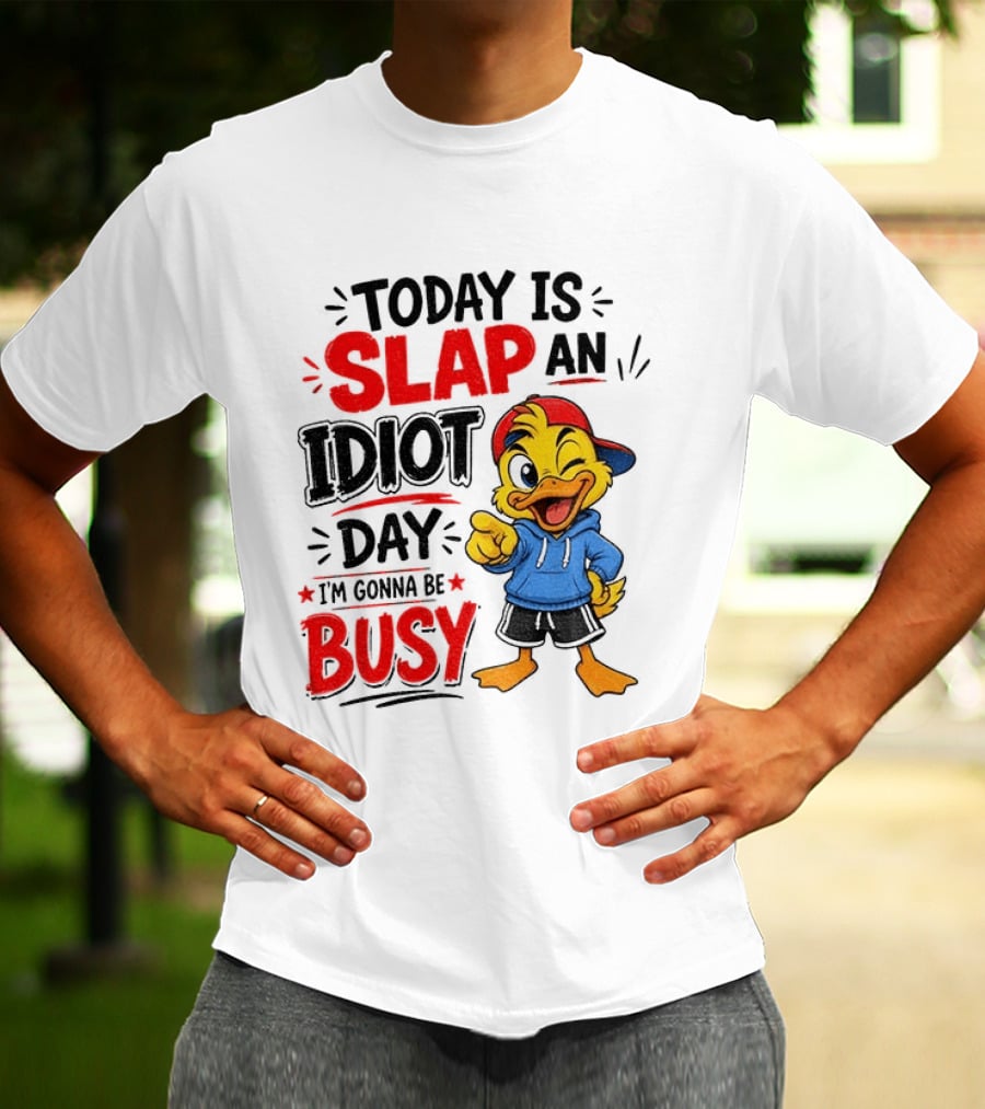 Today Is Slap An Idiot Day Duck I'm Gonna Be Busy T-Shirt