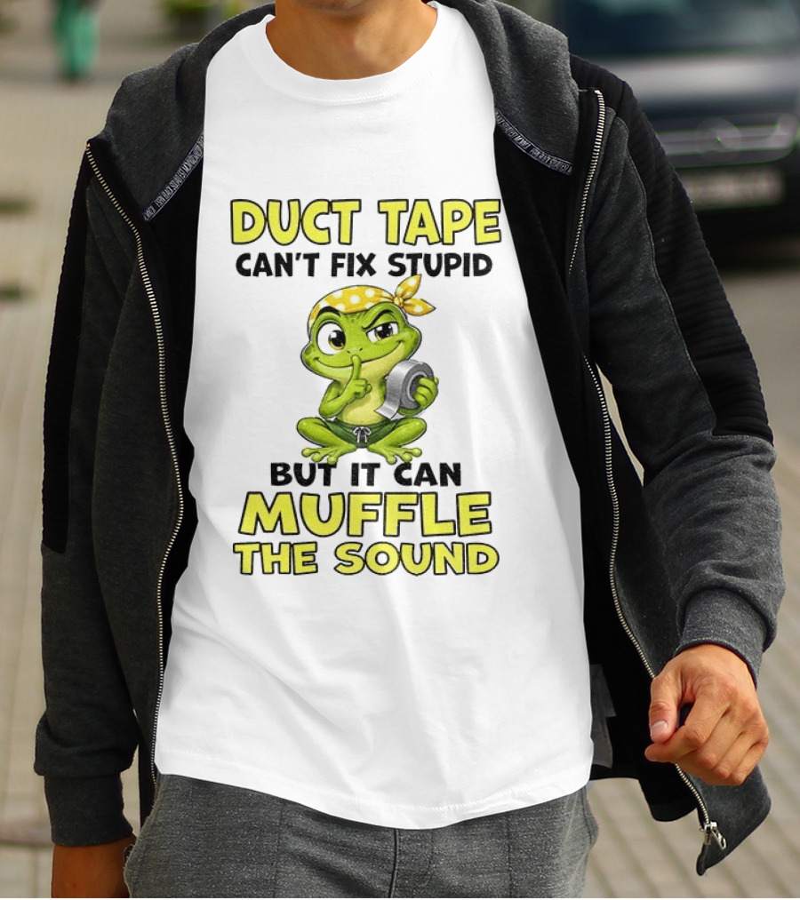 Duct Tape Can't Fix Stupid Frog Can Muffle The Sound T-Shirt