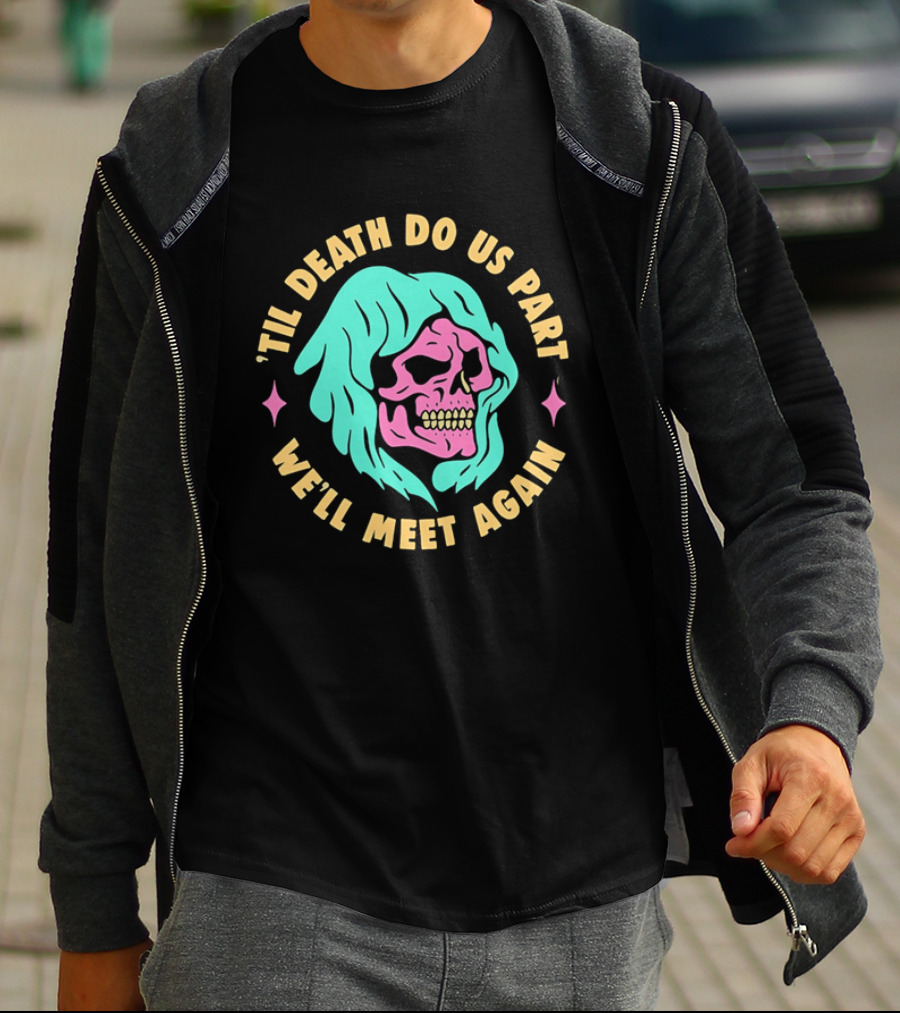 Til Death Do Us Part We'll Meet Again Pink Skull Teal Hood T-Shirt