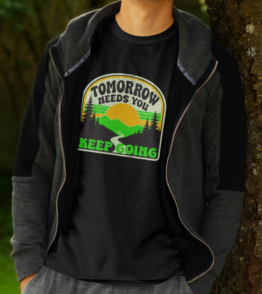 Tomorrow Needs You Keep Going Scenic Sunrise Forest T-Shirt