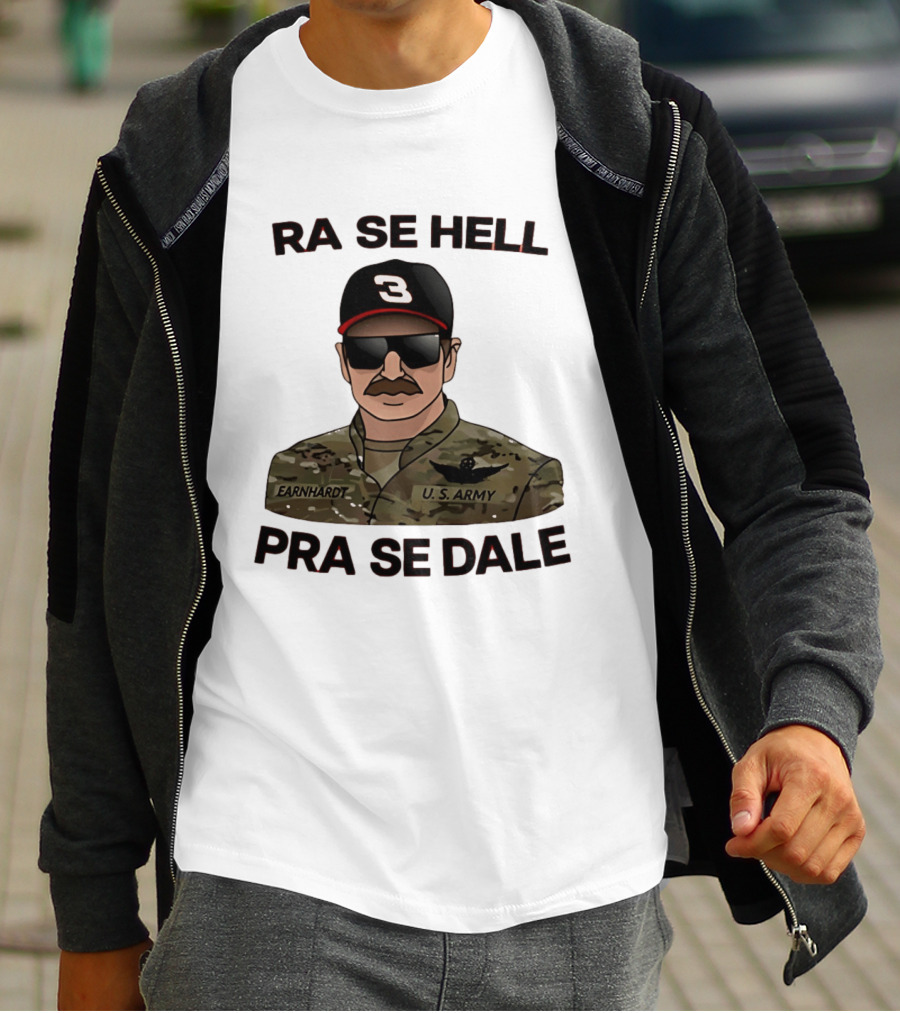 RA SE HELL PRA SE DALE Earnhardt U.S. Army T-Shirt
