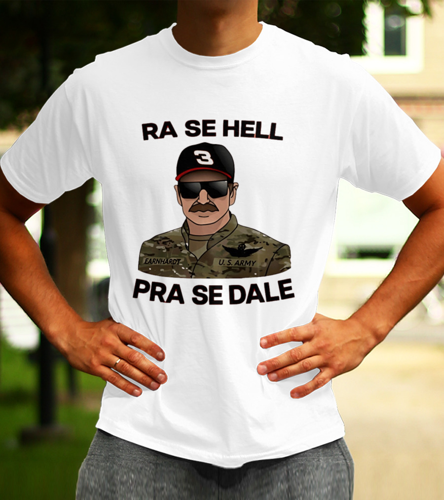 RA SE HELL PRA SE DALE Earnhardt U.S. Army T-Shirt