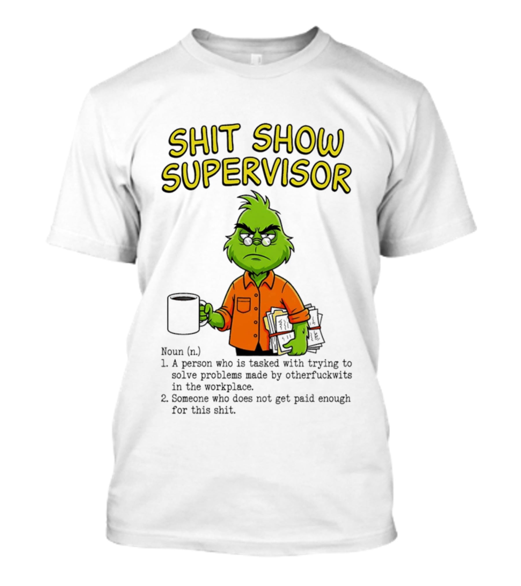 Shit Show Supervisor Grinch Tasked With Solving Problems In The Workplace T-Shirt
