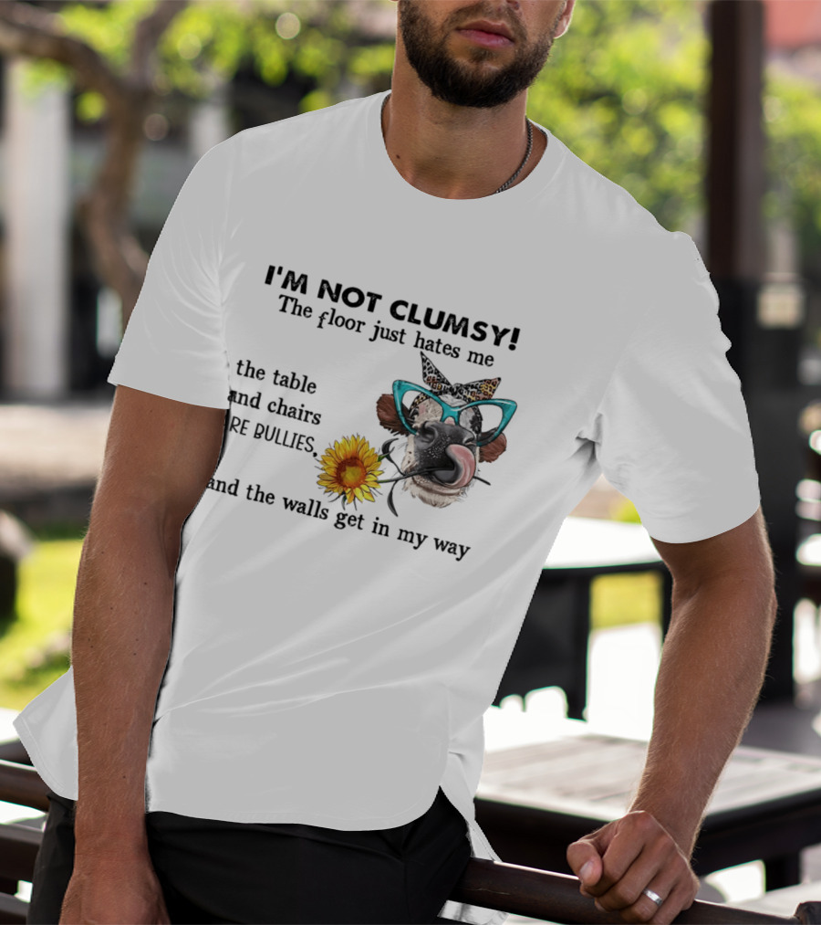 I'm Not Clumsy The Floor Hates Me The Table Chairs Bullies Walls Get In My Way Cow Sunflower Butterfly Glasses Tongue Out T-Shirt