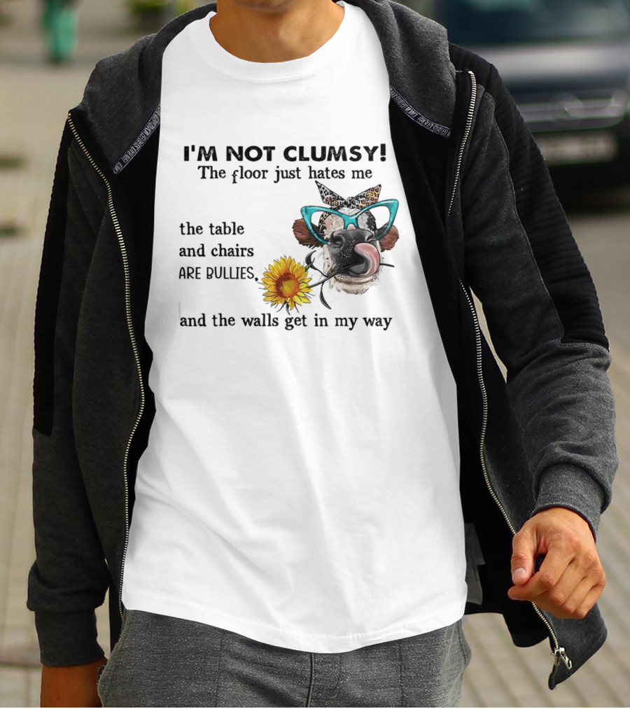 I'm Not Clumsy The Floor Hates Me The Table Chairs Bullies Walls Get In My Way Cow Sunflower Butterfly Glasses Tongue Out T-Shirt