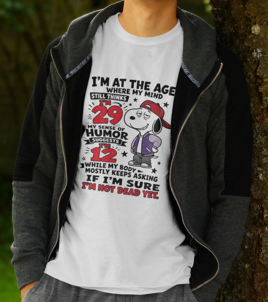 Snoopy I'm At The Age Where My Mind Still Thinks I'm 29 Humor Suggests I'm 12 I'm Not Dead Yet T-Shirt