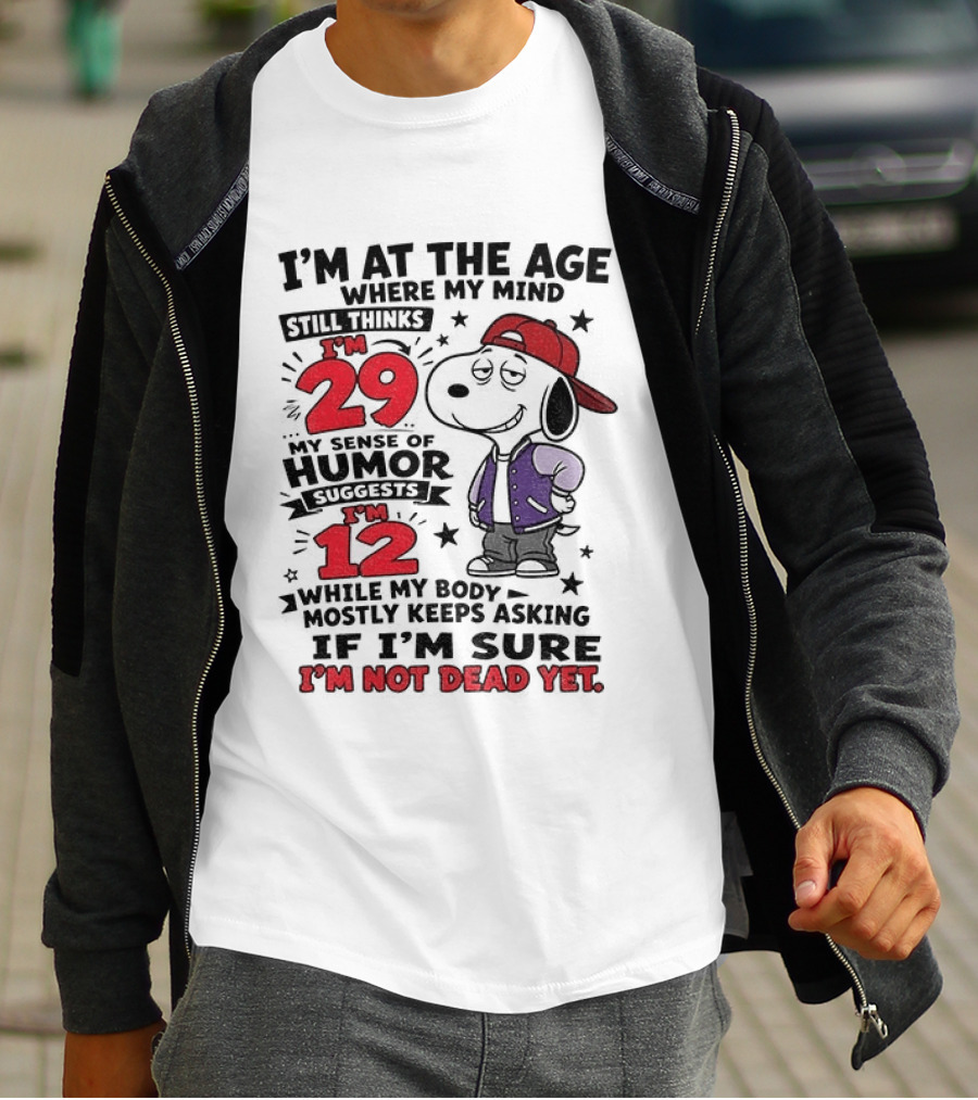 Snoopy I'm At The Age Where My Mind Still Thinks I'm 29 Humor Suggests I'm 12 I'm Not Dead Yet T-Shirt