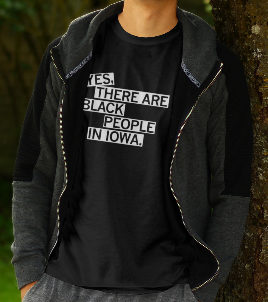 Yes There Are Black People In Iowa T-Shirt