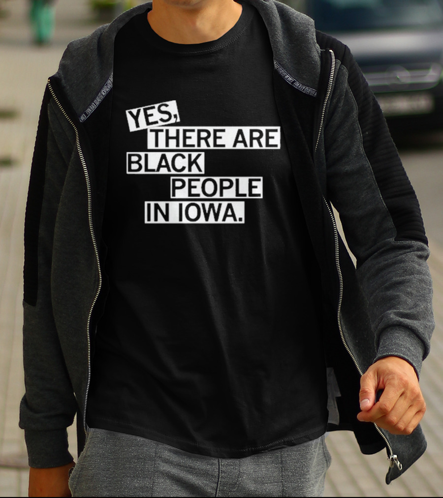 Yes There Are Black People In Iowa T-Shirt