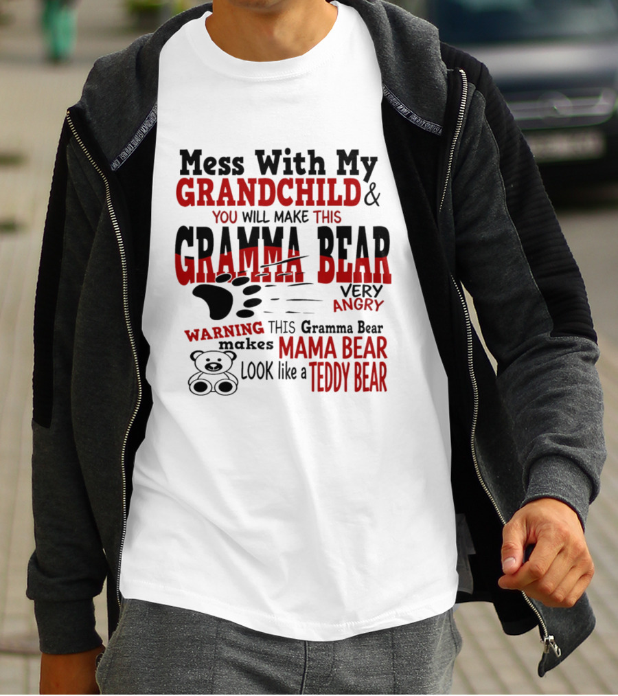 Mess With My Grandchild Gramma Bear Very Angry Warning Makes Mama Bear Look Like Teddy Bear T-Shirt