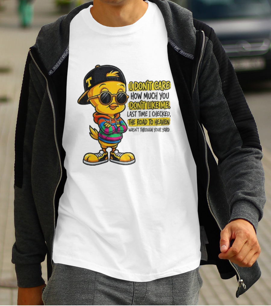 Tweety Bird I Don't Care How Much You Don't Like Me Road To Heaven T-Shirt