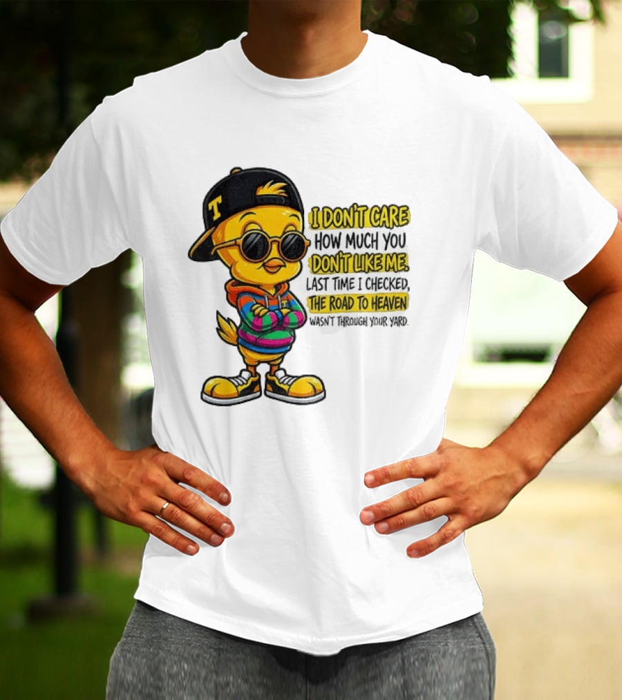 Tweety Bird I Don't Care How Much You Don't Like Me Road To Heaven T-Shirt